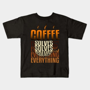 Coffee solves everything. Kids T-Shirt